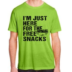 Im Just Here For The Free Snacks Funny Meaningful Gift Adult ChromaSoft Performance T-Shirt