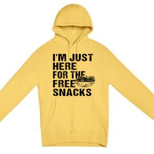 Im Just Here For The Free Snacks Funny Meaningful Gift Premium Pullover Hoodie