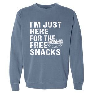 Im Just Here For The Free Snacks Funny Meaningful Gift Garment-Dyed Sweatshirt