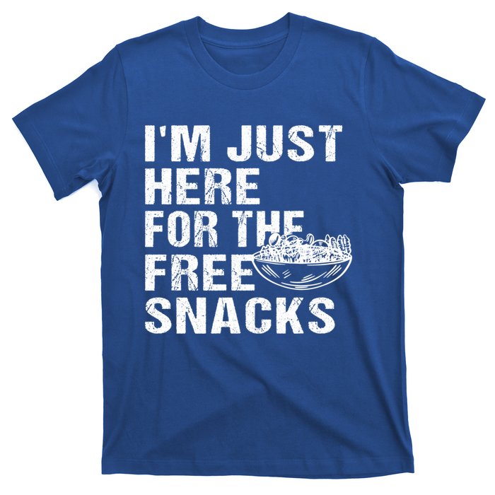 Im Just Here For The Free Snacks Funny Meaningful Gift T-Shirt