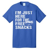 Im Just Here For The Free Snacks Funny Meaningful Gift Tall T-Shirt