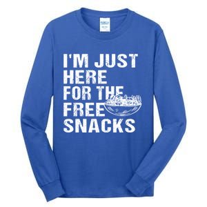 Im Just Here For The Free Snacks Funny Meaningful Gift Tall Long Sleeve T-Shirt