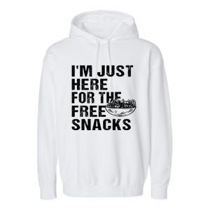 Im Just Here For The Free Snacks Funny Meaningful Gift Garment-Dyed Fleece Hoodie