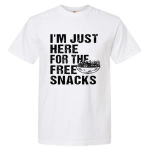 Im Just Here For The Free Snacks Funny Meaningful Gift Garment-Dyed Heavyweight T-Shirt