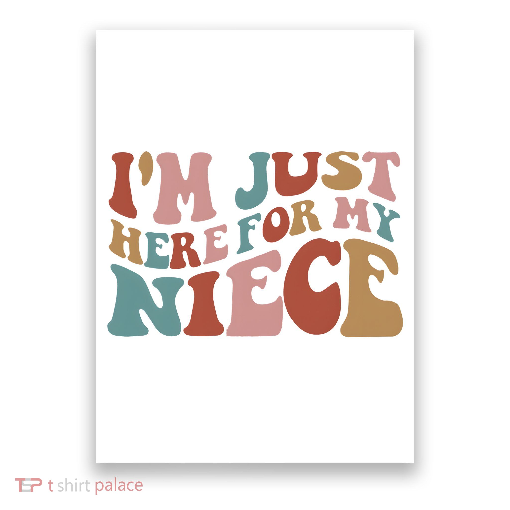 I’M Just Here For My Niece Poster