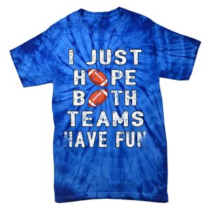 I Just Hope Both Teams Have Fun Funny Football Meaningful Gift Tie-Dye T-Shirt