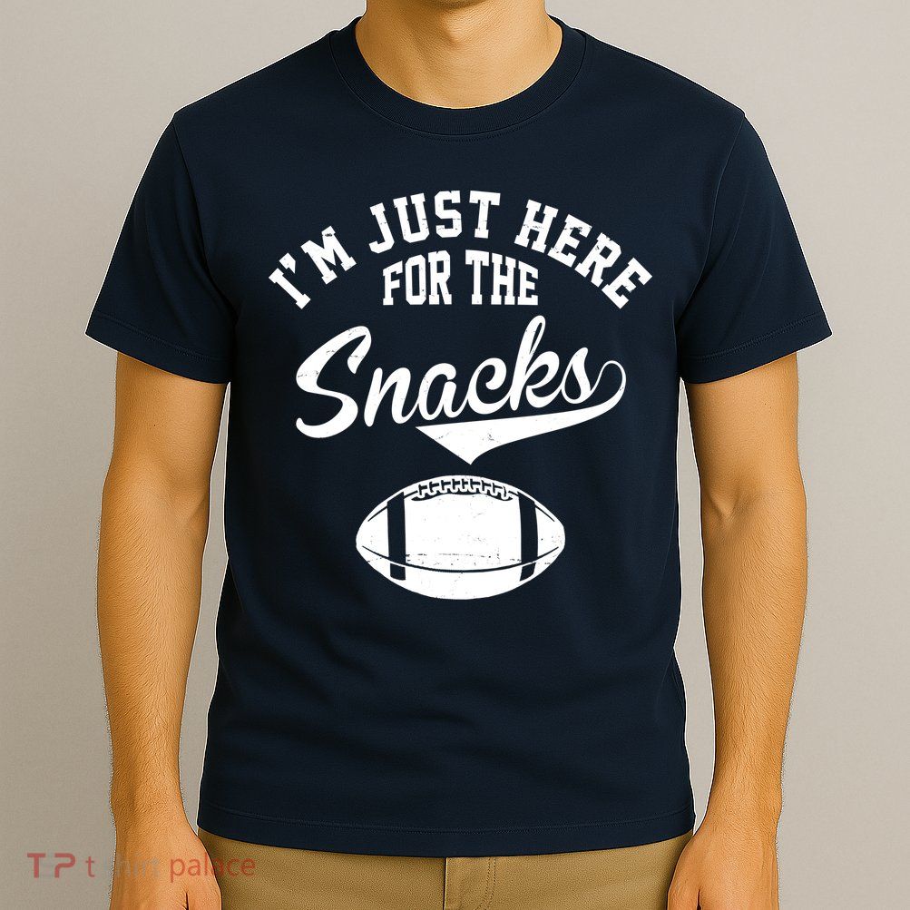 I'm Just Here For The Snacks Funny Football T-Shirt