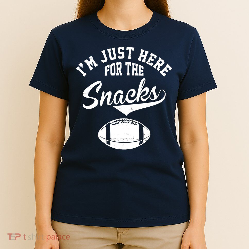 I'm Just Here For The Snacks Funny Football T-Shirt