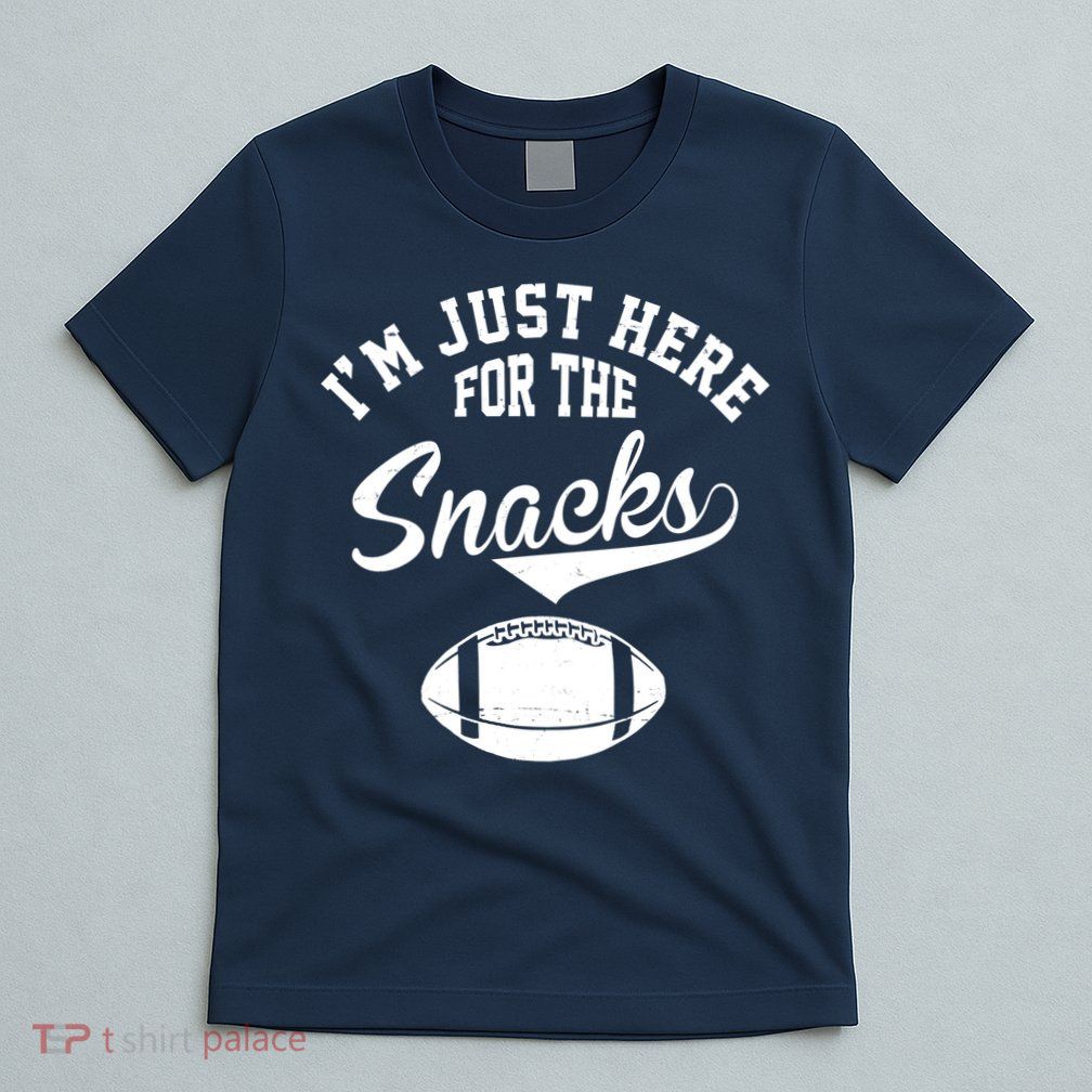 I'm Just Here For The Snacks Funny Football T-Shirt