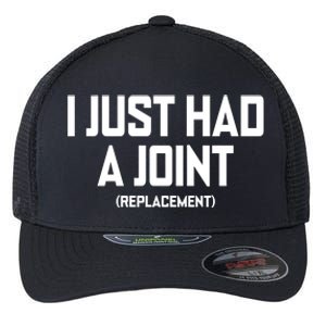 I Just Had A Joint Replacement Flexfit Unipanel Trucker Cap