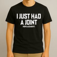 I Just Had A Joint Replacement T-Shirt