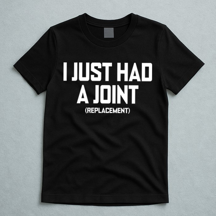 I Just Had A Joint Replacement T-Shirt