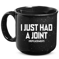 I Just Had A Joint Replacement 15oz Campfire Ceramic Mug