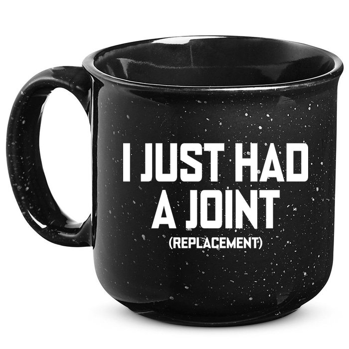 I Just Had A Joint Replacement 15oz Campfire Ceramic Mug
