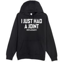 I Just Had A Joint Replacement Premium Pullover Hoodie