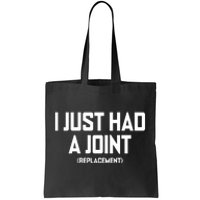 I Just Had A Joint Replacement Tote Bag