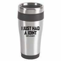 I Just Had A Joint Replacement 16oz Travel Tumbler