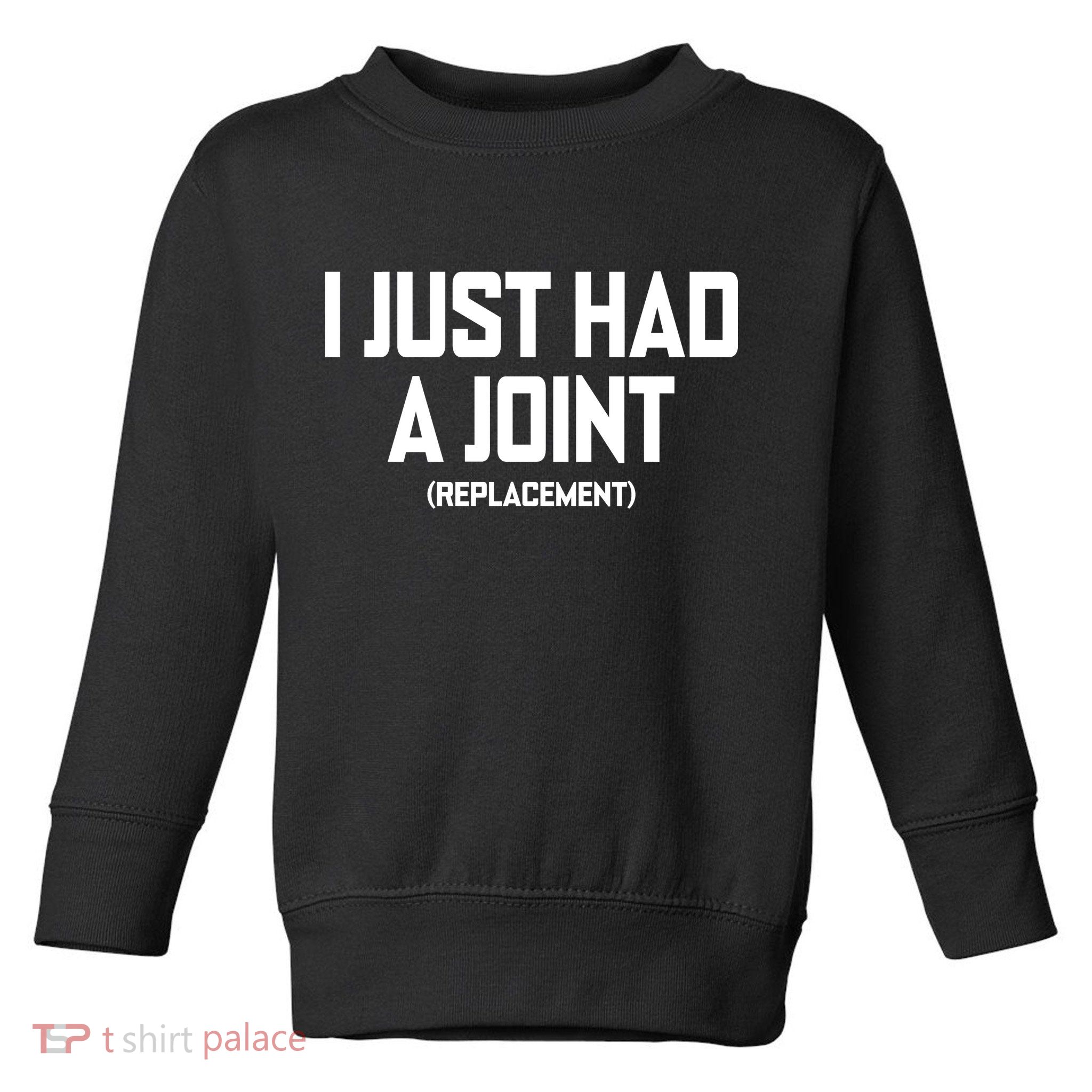 I Just Had A Joint Replacement Toddler Sweatshirt