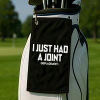 I Just Had A Joint Replacement Golf Towel