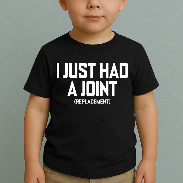 I Just Had A Joint Replacement Toddler T-Shirt