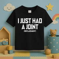 I Just Had A Joint Replacement Toddler T-Shirt