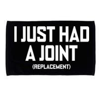 I Just Had A Joint Replacement Microfiber Hand Towel