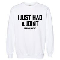 I Just Had A Joint Replacement Garment-Dyed Sweatshirt