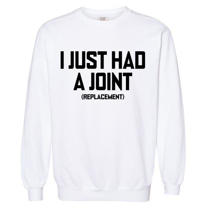 I Just Had A Joint Replacement Garment-Dyed Sweatshirt