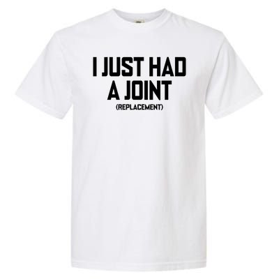 I Just Had A Joint Replacement Garment-Dyed Heavyweight T-Shirt