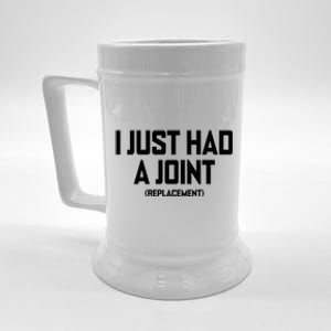 I Just Had A Joint Replacement Beer Stein