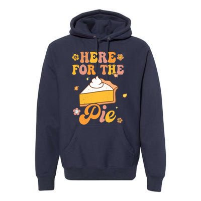 I'm Just Here For The Pie Funny Thanksgiving Day Gifts Premium Hoodie