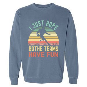 I Just Hope Both Teams Have Fun Funny Football Gift Garment-Dyed Sweatshirt