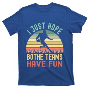 I Just Hope Both Teams Have Fun Funny Football Gift T-Shirt