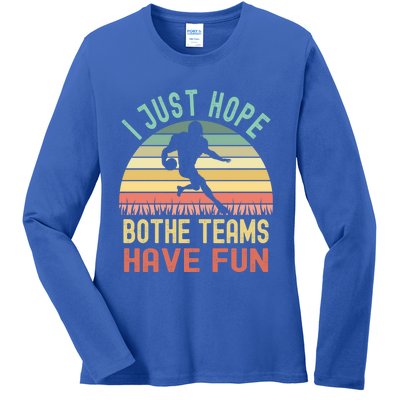 I Just Hope Both Teams Have Fun Funny Football Gift Ladies Long Sleeve Shirt