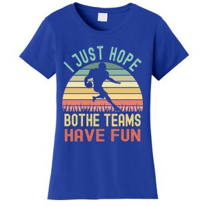 I Just Hope Both Teams Have Fun Funny Football Gift Women's T-Shirt