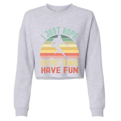 I Just Hope Both Teams Have Fun Funny Football Gift Cropped Pullover Crew