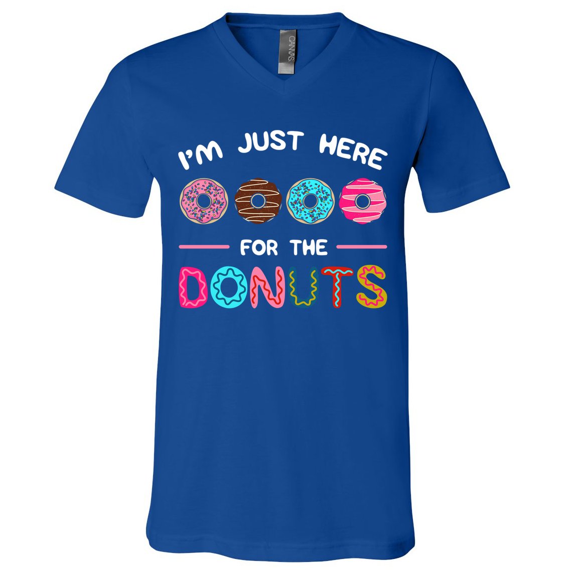 I'm Just Here For The Donuts Doughnut Dough Sweet Dessert Gift V-Neck T-Shirt