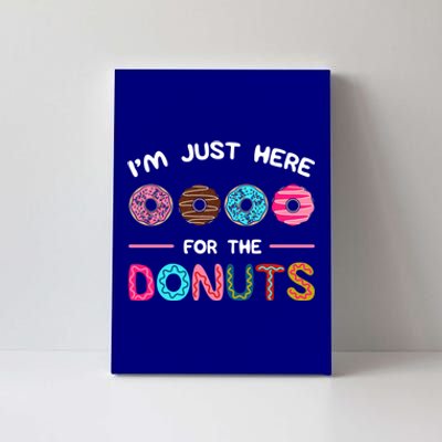 I'm Just Here For The Donuts Doughnut Dough Sweet Dessert Gift Canvas