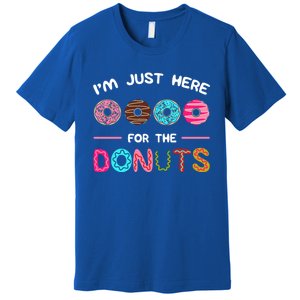 I'm Just Here For The Donuts Doughnut Dough Sweet Dessert Gift Premium T-Shirt