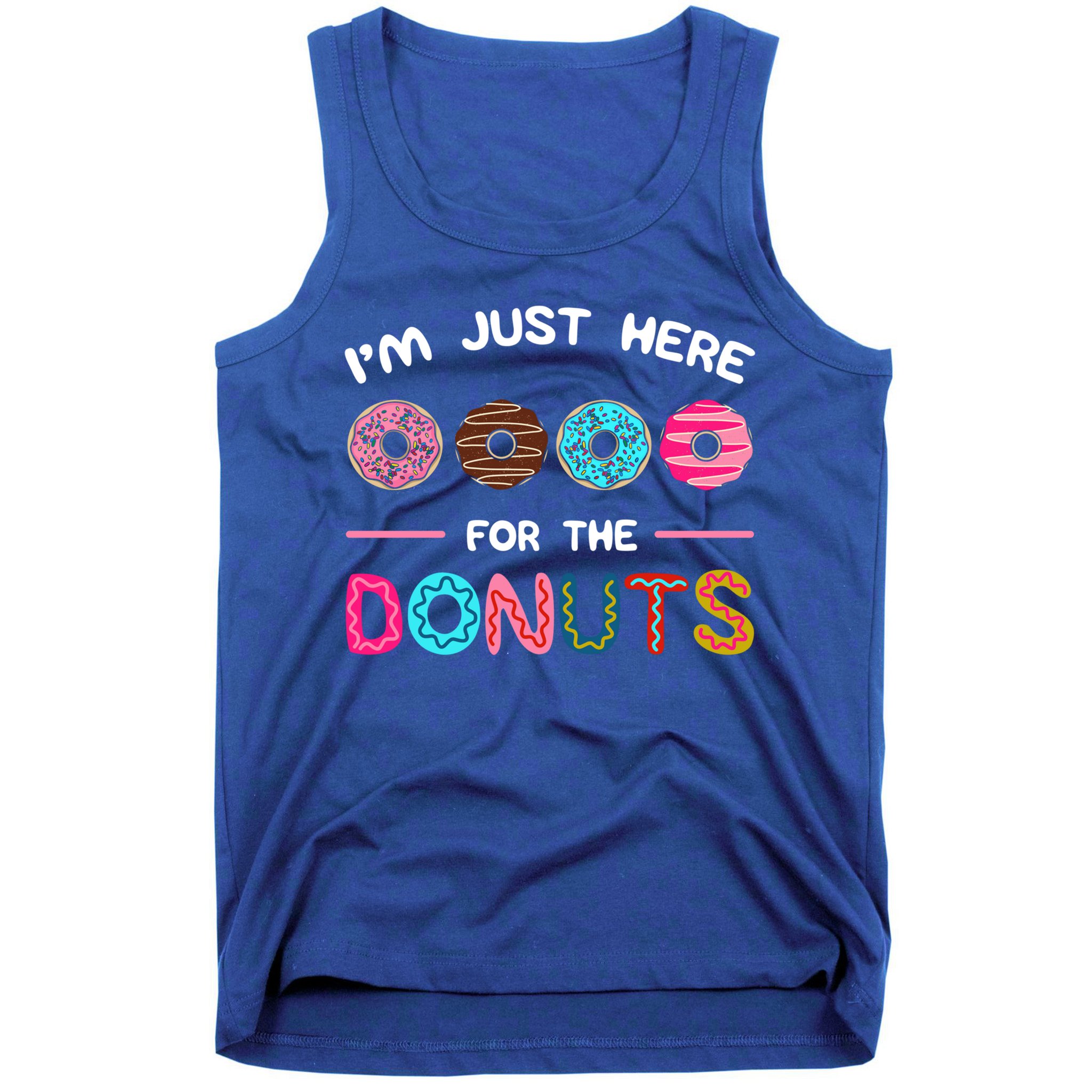 I'm Just Here For The Donuts Doughnut Dough Sweet Dessert Gift Tank Top