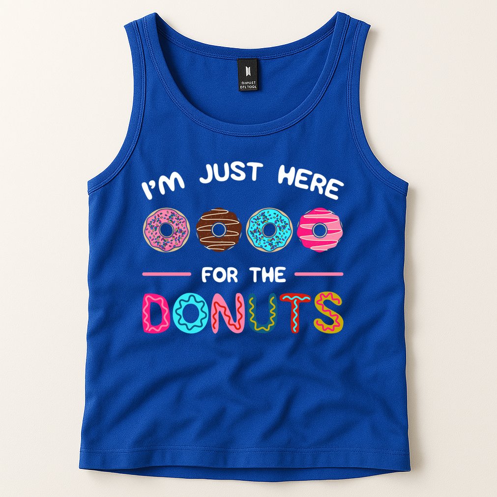 I'm Just Here For The Donuts Doughnut Dough Sweet Dessert Gift Tank Top