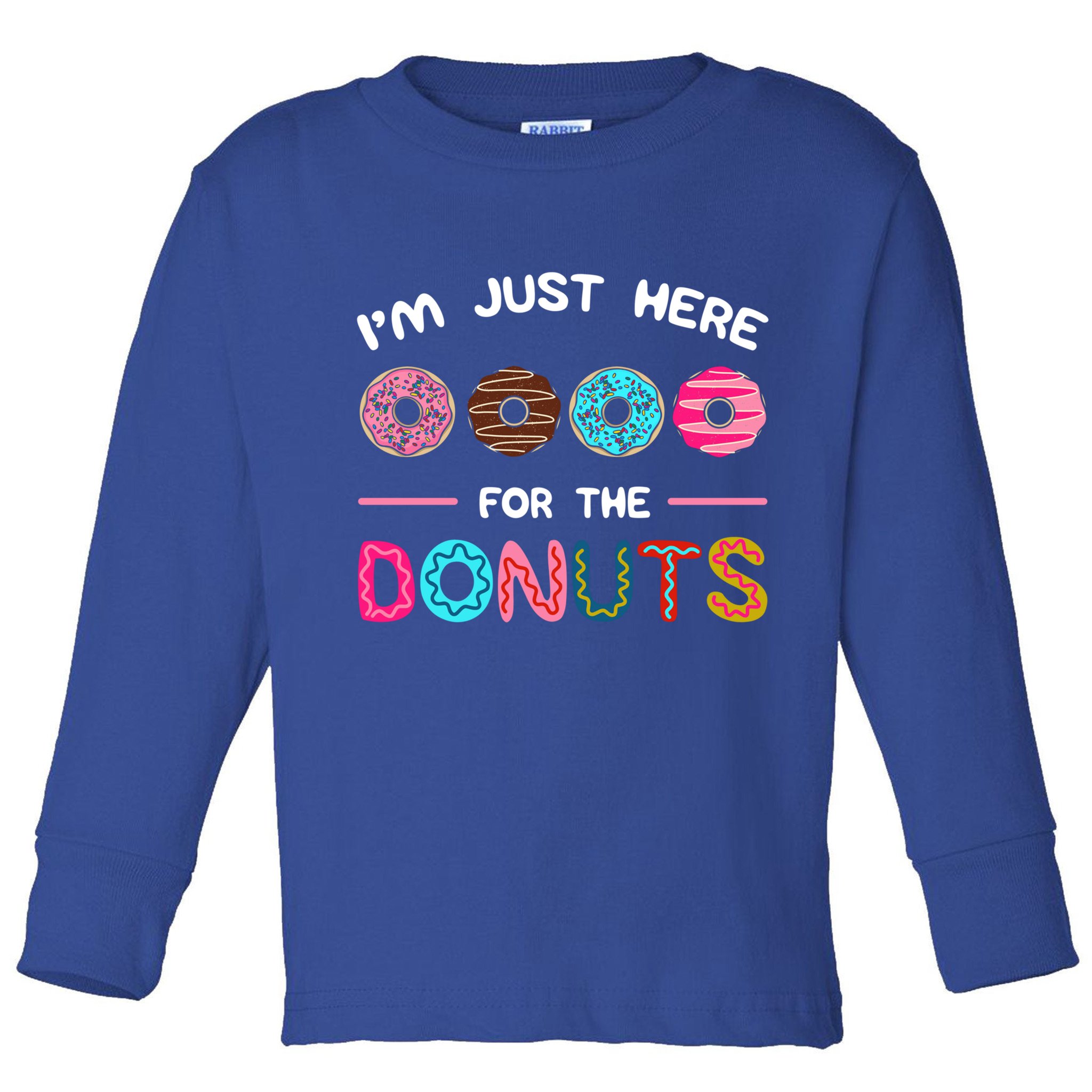 I'm Just Here For The Donuts Doughnut Dough Sweet Dessert Gift Toddler Long Sleeve Shirt