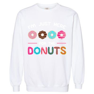 I'm Just Here For The Donuts Doughnut Dough Sweet Dessert Gift Garment-Dyed Sweatshirt