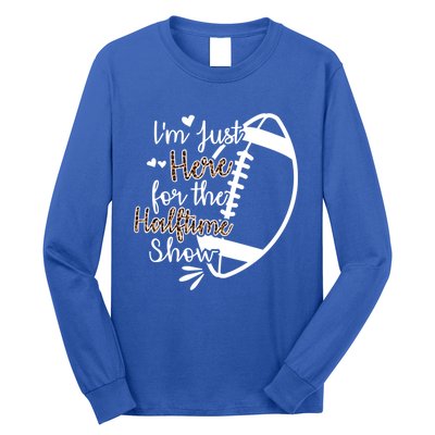 Im Just Here For The Halftime Show Meaningful Gift Long Sleeve Shirt