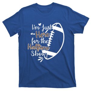 Im Just Here For The Halftime Show Meaningful Gift T-Shirt