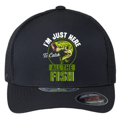 IM Just Here To Catch All The Fish Funny Fishing Bass Fish Great Gift Flexfit Unipanel Trucker Cap