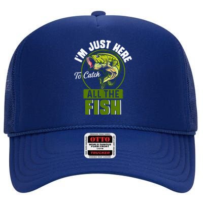 IM Just Here To Catch All The Fish Funny Fishing Bass Fish Great Gift High Crown Mesh Back Trucker Hat