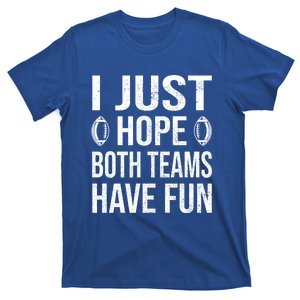 I Just Hope Both Teams Have Fun Funny Football Gift T-Shirt