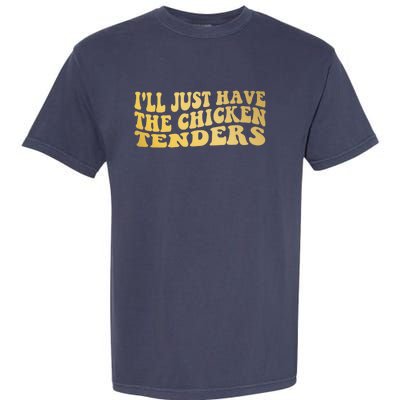 I'll Just Have The Chicken Tenders Funny Garment-Dyed Heavyweight T-Shirt