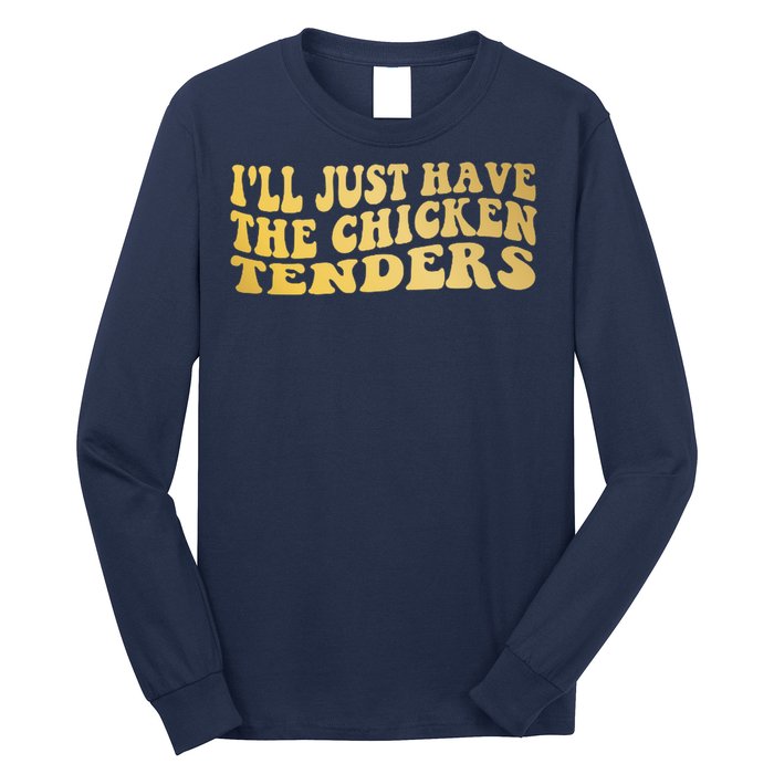 I'll Just Have The Chicken Tenders Funny Long Sleeve Shirt